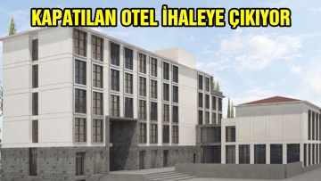 KAPATILAN OTEL İHALEYE ÇIKIYOR