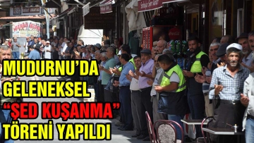 GELENEKSEL "ŞED KUŞANMA" TÖRENİ YAPILDI