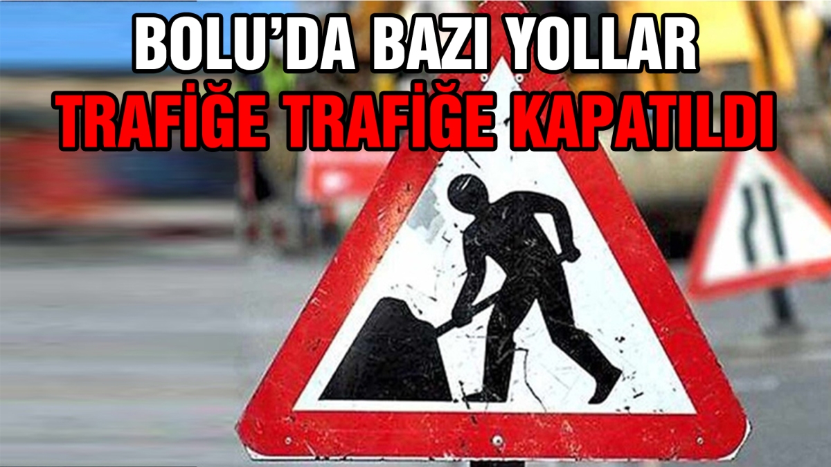 Bolu'da bazı yollar trafiğe kapatıldı