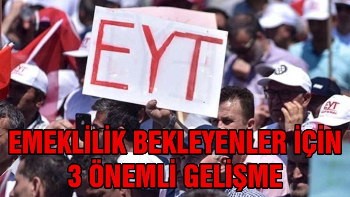 Emeklilik bekleyenler için 3 önemli gelişme