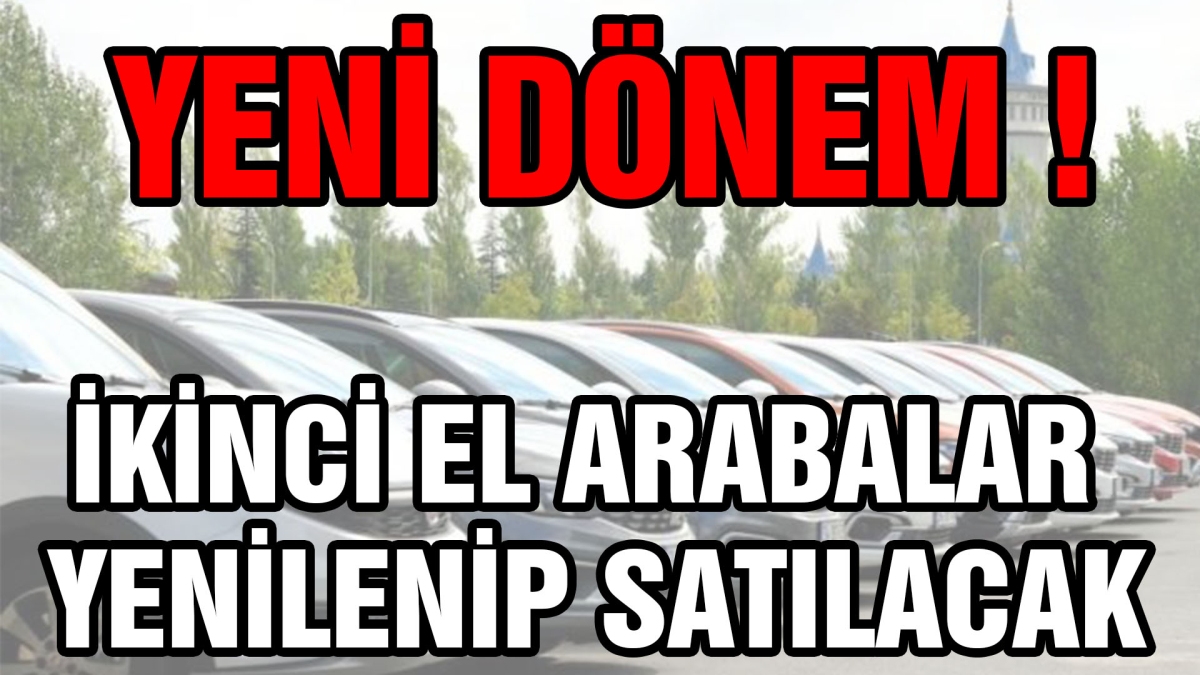 İkinci el arabalar yenilenip satılacak