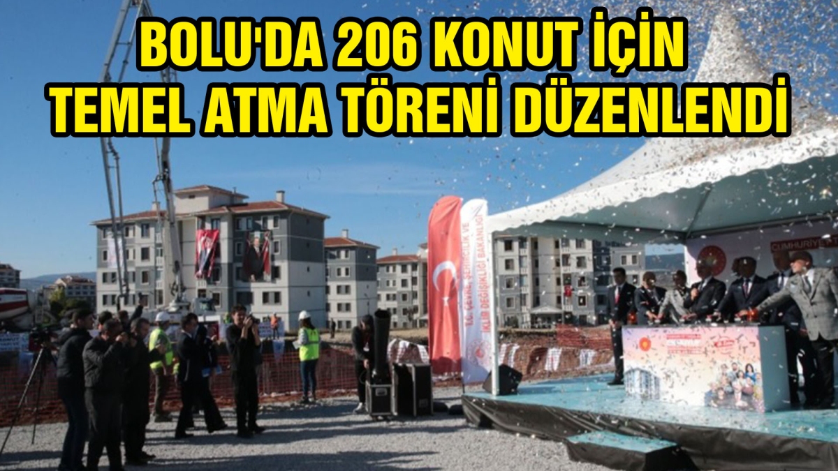 BOLU'DA 206 KONUT İÇİN TEMEL ATMA TÖRENİ DÜZENLENDİ