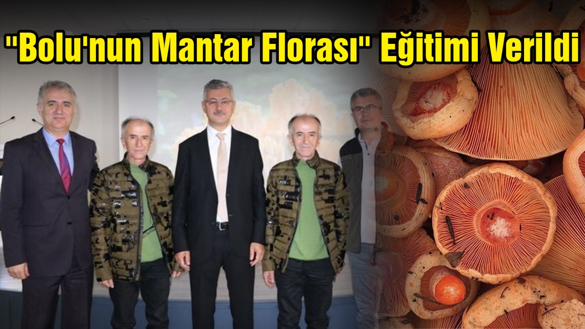 ''Bolu'nun Mantar Florası'' Eğitimi Verildi