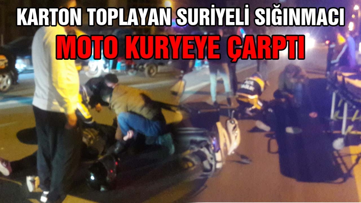 Karton toplayan Suriyeli sığınmacı moto kuryeye çarptı