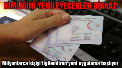 Kimliğini yenileyecekler dikkat!