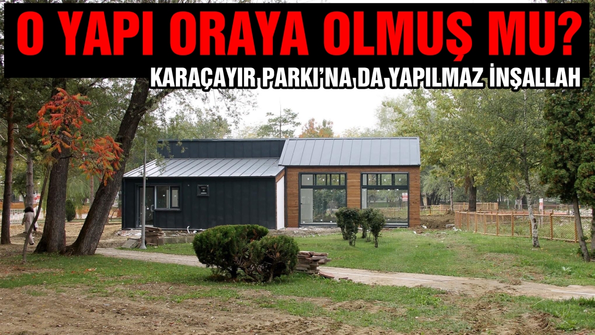 O yapı oraya olmuş mu?