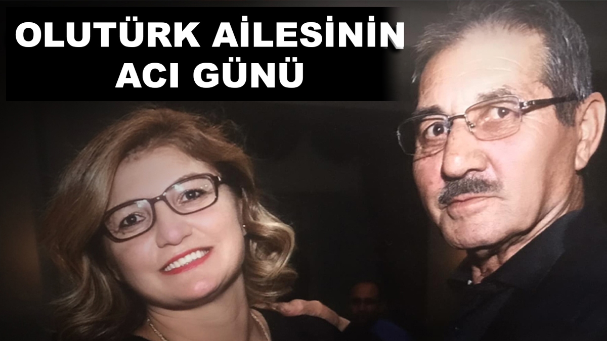 Olutürk ailesinin acı günü