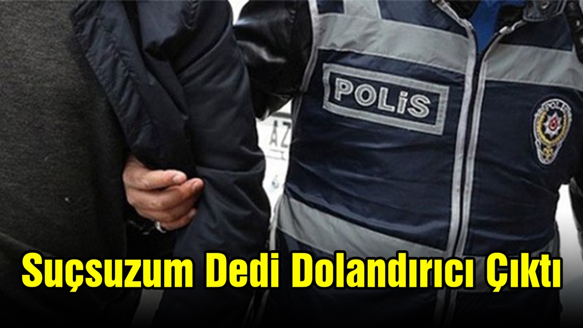 Suçsuzum Dedi Dolandırıcı Çıktı