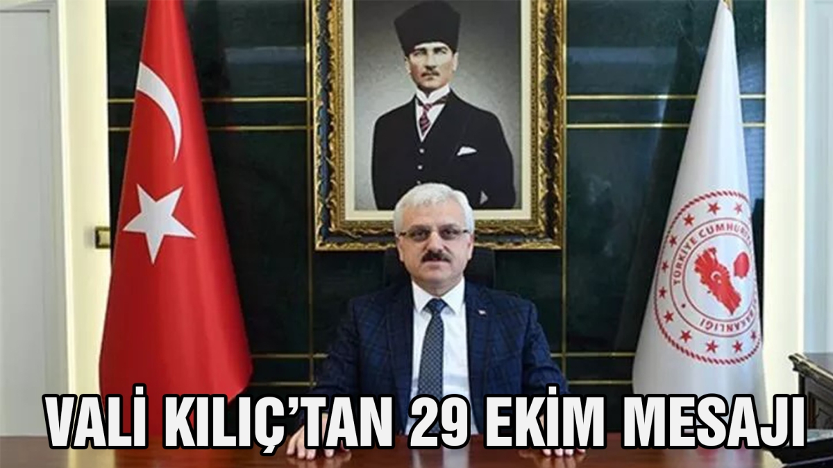 Vali Kılıç'tan 29 Ekim mesajı