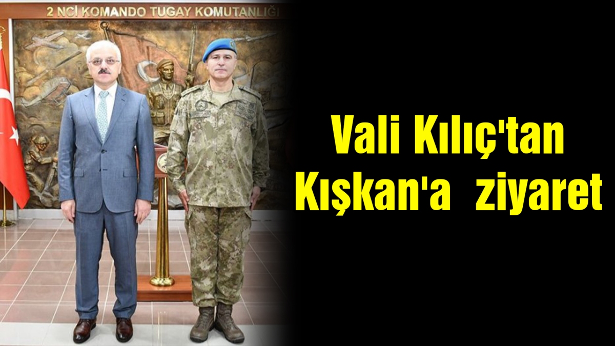 Vali Kılıç'tan Kışkan'a  Ziyaret
