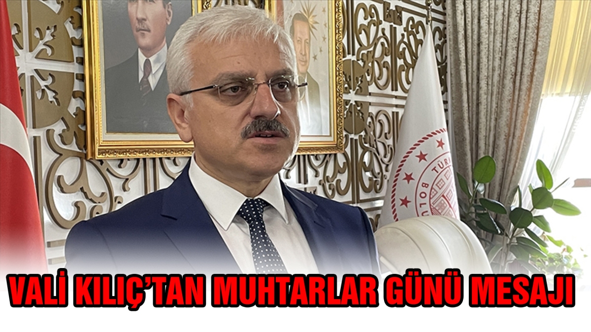 Vali Kılıç'tan Muhtarlar Günü mesajı