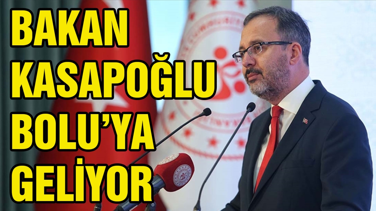 Bakan Kasapoğlu Bolu'ya Geliyor