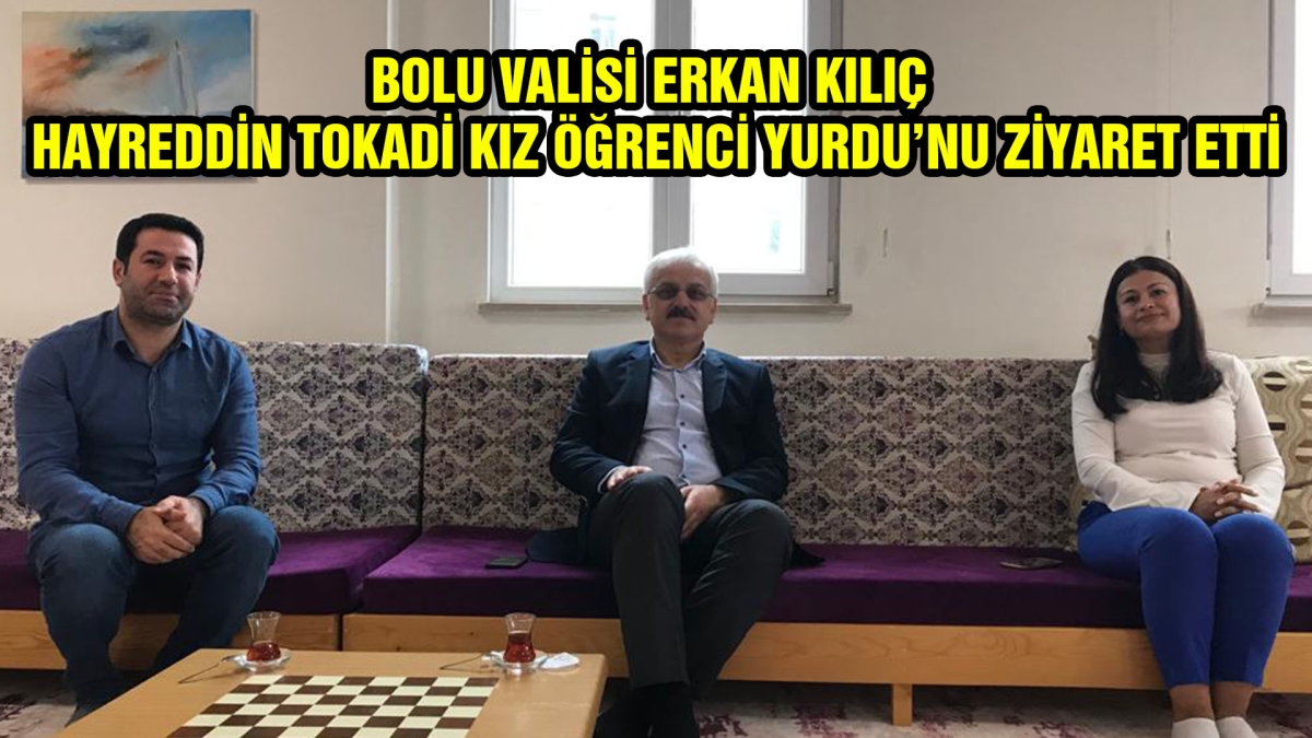 VALİ KILIÇ HAYREDDİN TOKADİ YURDU'NU ZİYARET ETTİ