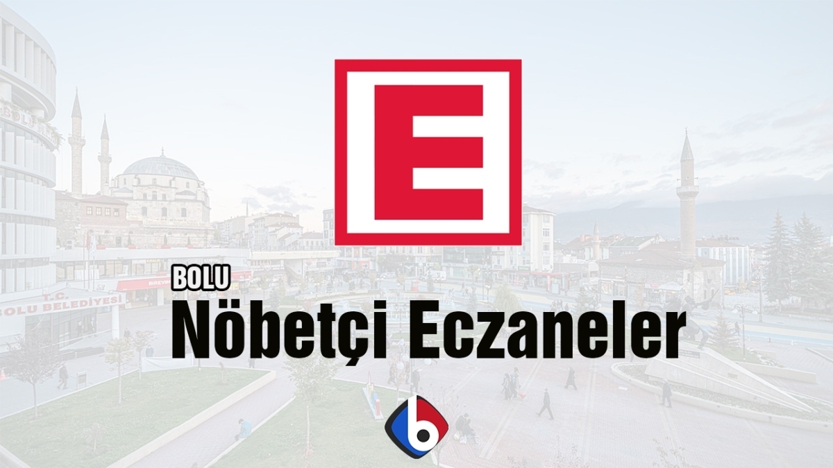 BOLU'DA 24 EKİM'DE AÇIK OLACAK NÖBETÇİ ECZANELER