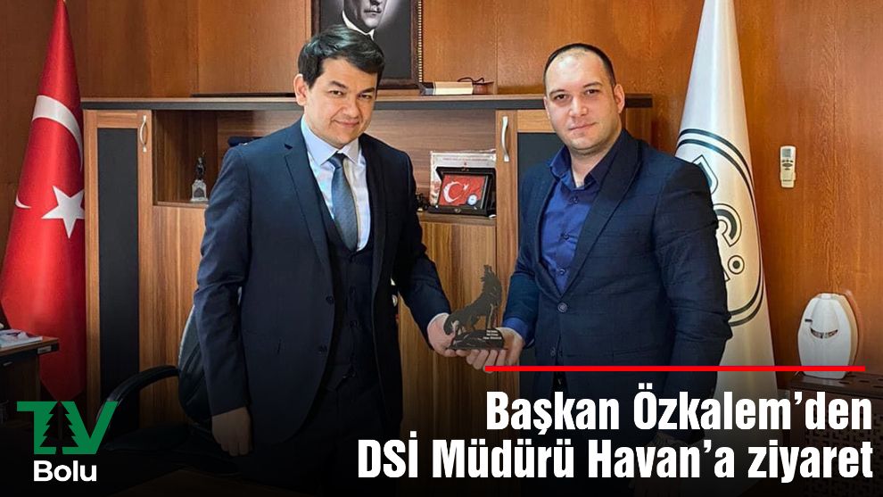 Başkan Özkalem'den DSİ Müdürü Havan'a ziyaret