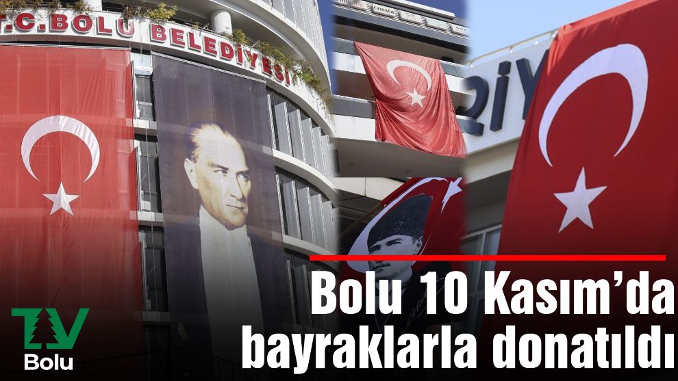 Bolu 10 Kasım'da bayraklarla donatıldı