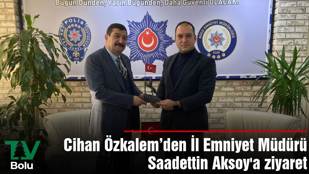 Cihan Özkalem’den İl Emniyet Müdürü Saadettin Aksoy'a ziyaret