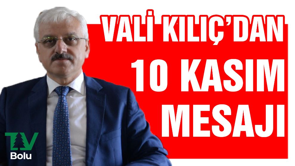 Vali Kılıç'dan 10 Kasım Mesajı