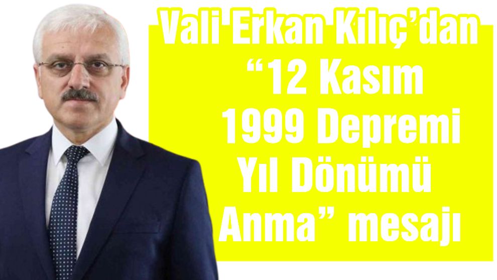 Vali Kılıç'dan “12 Kasım 1999 Depremi Yıl Dönümü Anma” Mesajı