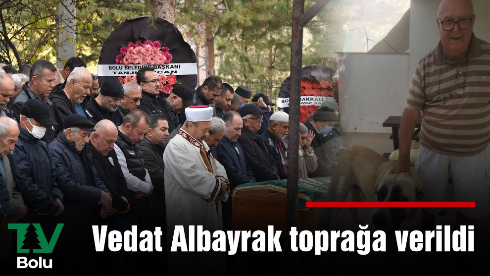 Vedat Albayrak toprağa verildi