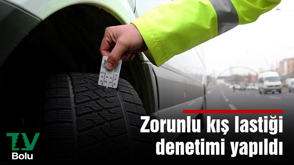 Zorunlu kış lastiği denetimi yapıldı