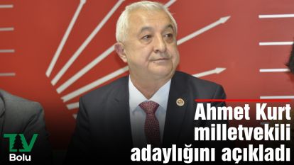 Ahmet Kurt milletvekili adaylığını açıkladı