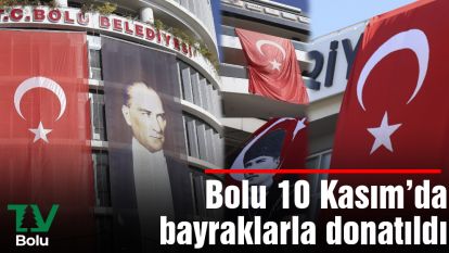 Bolu 10 Kasım'da bayraklarla donatıldı 