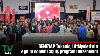DENEYAP Teknoloji Atölyeleri'nin eğitim dönemi açılış programı düzenlendi
