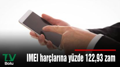 IMEI harçlarına yüzde 122,93 zam