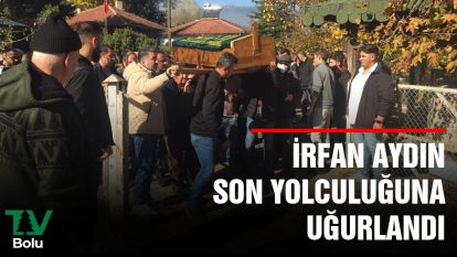 İrfan Aydın son yolculuğuna uğurlandı