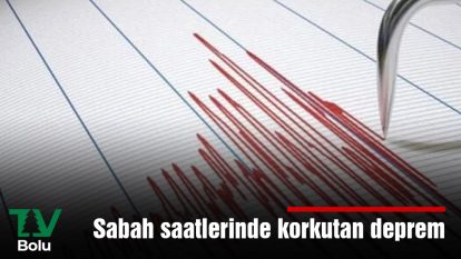 Sabah saatlerinde korkutan deprem