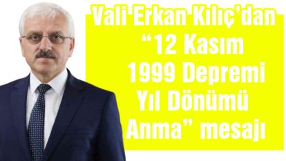Vali Kılıç'dan “12 Kasım 1999 Depremi Yıl Dönümü Anma” Mesajı