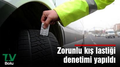 Zorunlu kış lastiği denetimi yapıldı