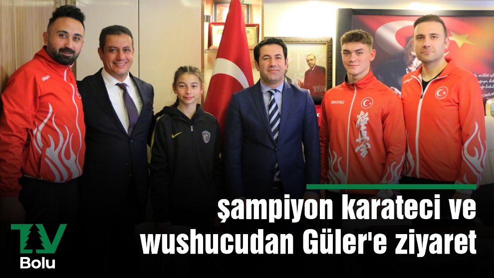 şampiyon karateci ve wushucudan Güler'e ziyaret