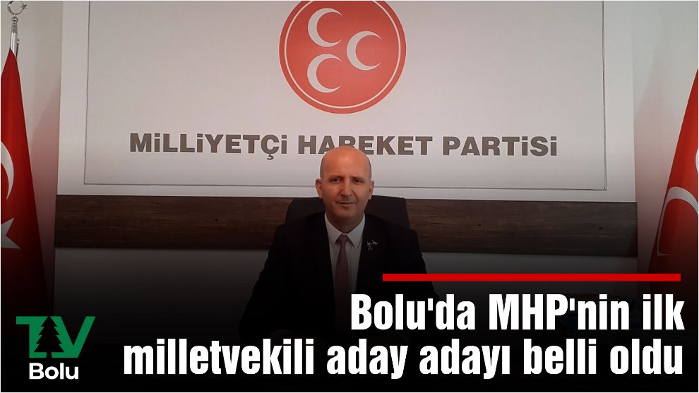 Bolu'da MHP'nin ilk milletvekili aday adayı belli oldu