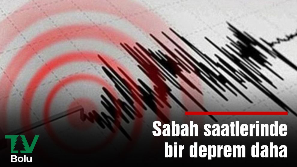 Sabah saatlerinde bir deprem daha