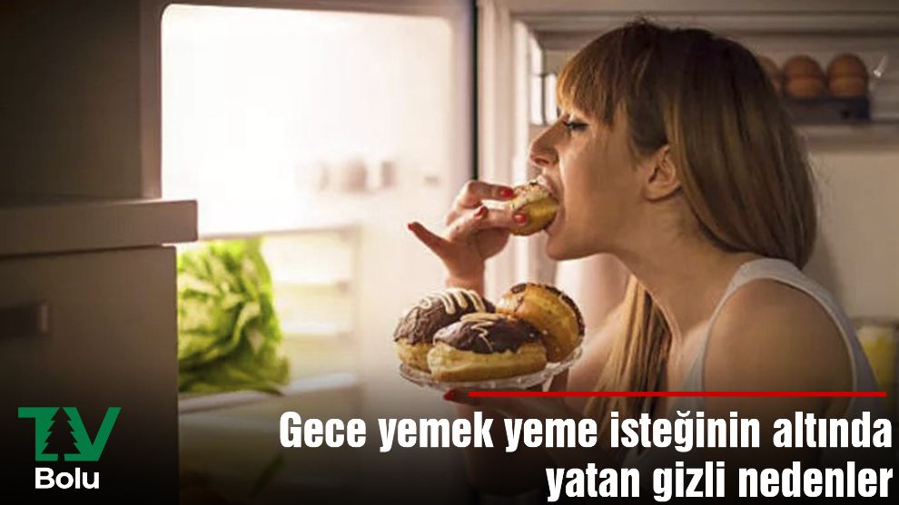 Gece yemek yeme isteğinin altındaki gizli nedenler