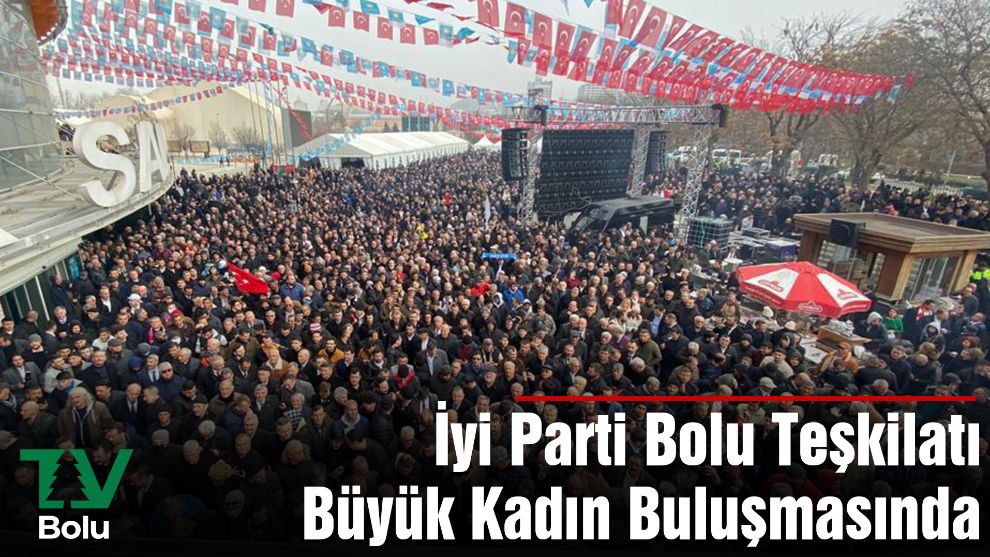 İyi Parti Bolu Teşkilatı Büyük Kadın Buluşmasında