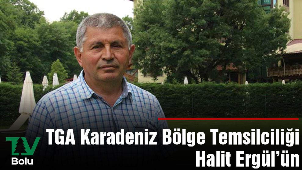 TGA Karadeniz Bölge Temsilciliği  Halit Ergül’ün