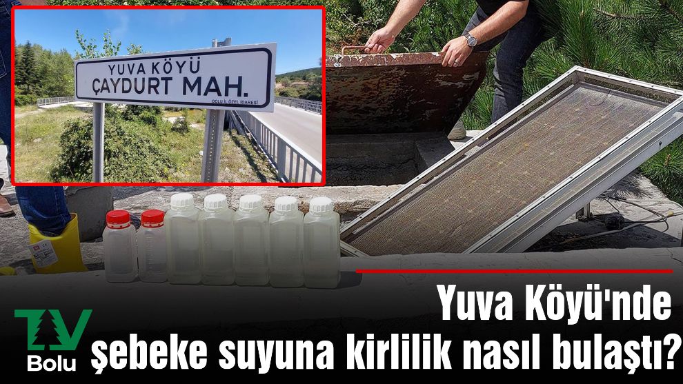 Yuva Köyü'nde şebeke suyuna kirlilik nasıl bulaştı?