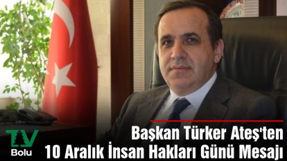 Başkan Ateş'ten 10 Aralık İnsan Hakları Günü mesajı