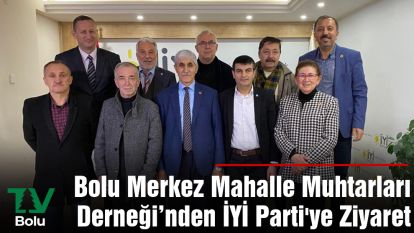 Bolu Merkez Mahalle Muhtarları Derneğinden İYİ Parti'ye Ziyaret