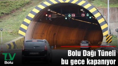 Bolu Dağı Tüneli bu gece kapanıyor