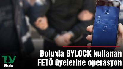 Bolu'da BYLOCK kullanan FETÖ üyelerine operasyon