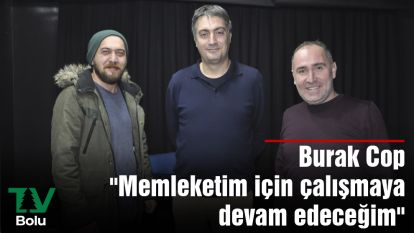 Burak Cop "Memleketim için çalışmaya devam edeceğim"