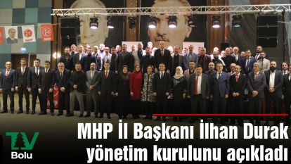 MHP İl Başkanı İlhan Durak yönetim kurulunu açıkladı