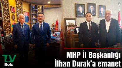 MHP İl Başkanlığı İlhan Durak'a Emanet