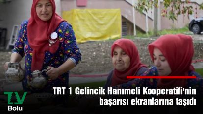 TRT 1 Gelincik Hanımeli Kooperatifi'nin başarısını ekranlara taşıdı