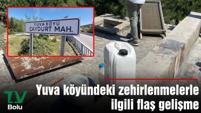 Yuva köyündeki zehirlenmelerle ilgili flaş gelişme