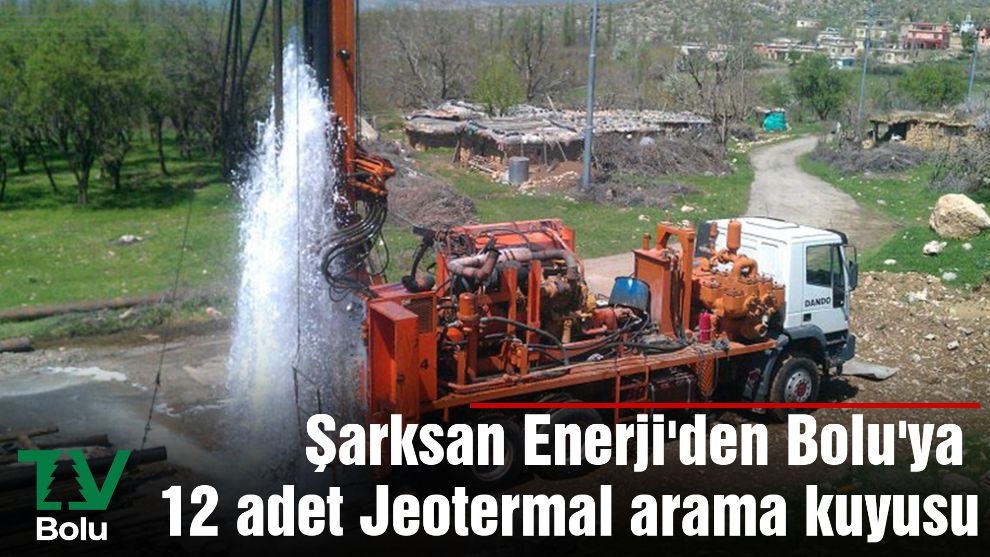 Şarksan Enerji'den Bolu'ya 12 adet Jeotermal arama kuyusu